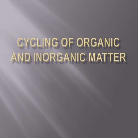 Cycling of organic and inorganic matter