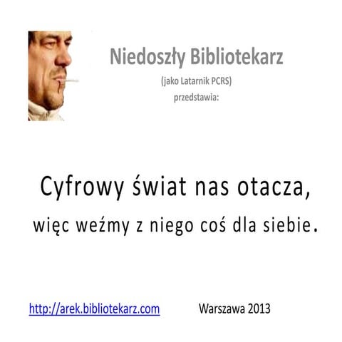 Cyfrowy świat nas otacza, więc weźmy z niego coś dla siebie