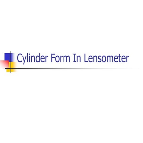 Cylinder form in lensometer | PPTX