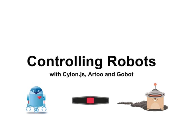 Controlling Robots with Javascript, Ruby and Go