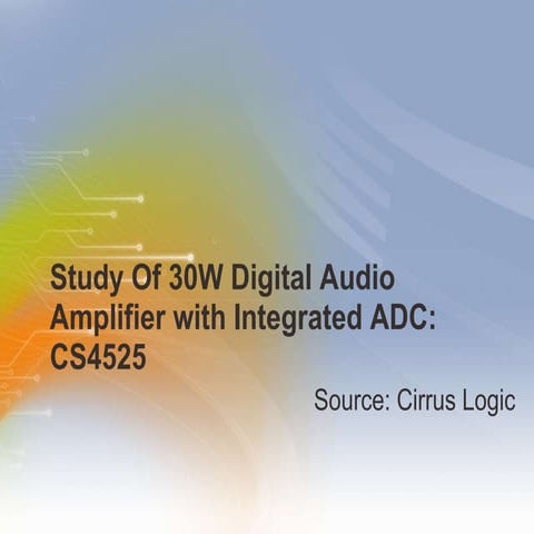 Study Of 30W Digital Audio Amplifier with Integrated ADC: CS4525