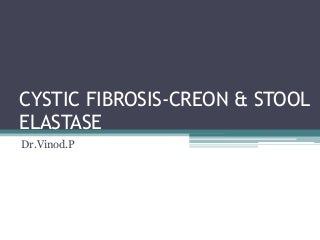 Cystic fibrosis creon &amp; stool elastase