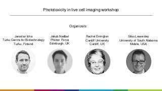 Phototoxicity in live cell imaging workshop CYTO2018