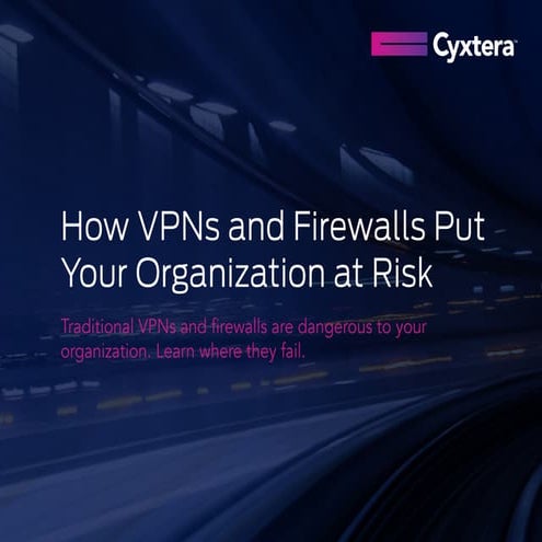 How VPNs and Firewalls Put Your Organization at Risk