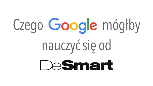 Czego Google mógłby nauczyć się od DeSmart?