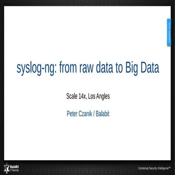 SCaLE 2016 - syslog-ng: From Raw Data to Big Data | PPT