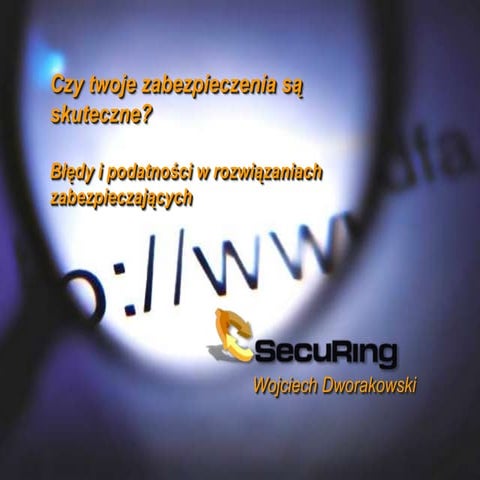 Czy twoje zabezpieczenia są skuteczne? Błędy i podatności w rozwiązaniach zab...
