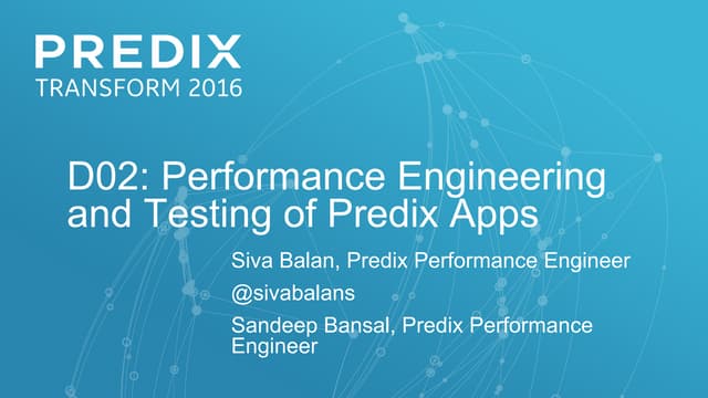 D02: Performance Engineering and Testing of Predix Apps (Predix Transform 2016)