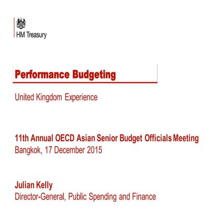 Performance budgeting: United Kingdom experience, Julian Kelly, United Kingdom
