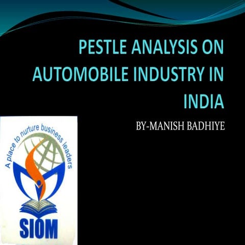 PESTLE ANALYSIS ON AUTOMOBILE INDUSTRY IN INDIA-BY MANISH BADHIYE