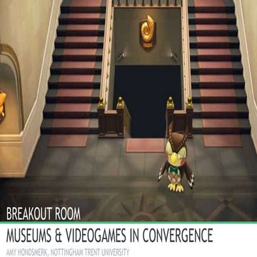 Videogames and museums: fields in convergence Amy Hondsmerk, Nottingham Trent...