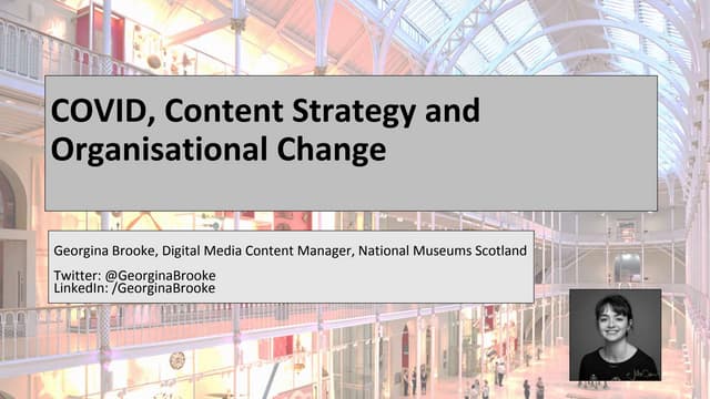 COVID, content strategy & organisational change Georgina Brooke, National Museums Scotland
