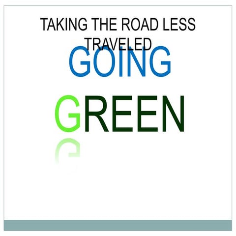 GOING GREEN! Taking the Road less traveled | PPTX | Environmental ...