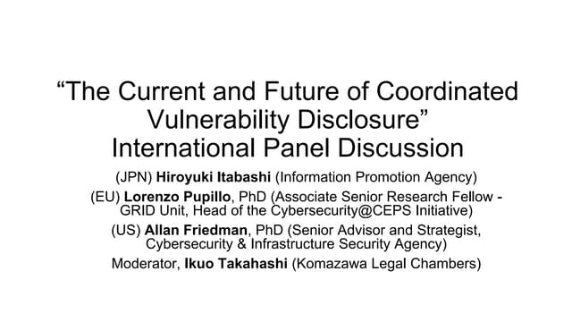 [cb22] "The Present and Future of Coordinated Vulnerability Disclosure" International Panel Discussion (1)  by Ikuo Takahashi 