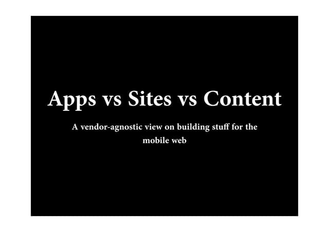 Apps vs. Sites vs. Content - a vendor-agnostic view on building stuff for the...