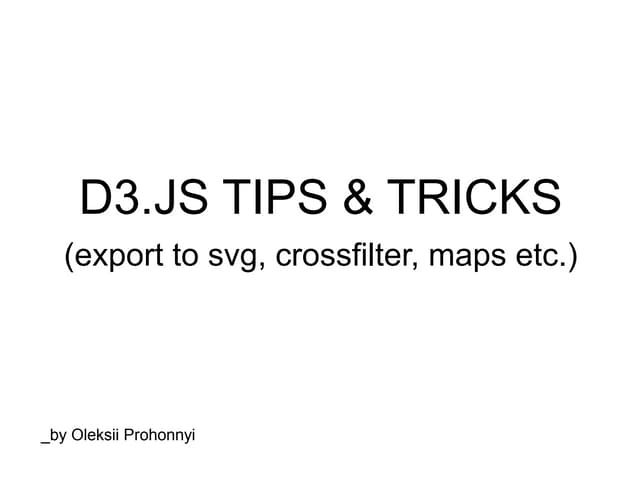 D3.JS Tips & Tricks (export to svg, crossfilter, maps etc.)