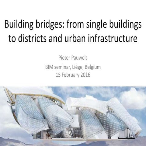 BIMMeeting 2016 - BIM-Infra-GIS: building bridges from single buildings to di...