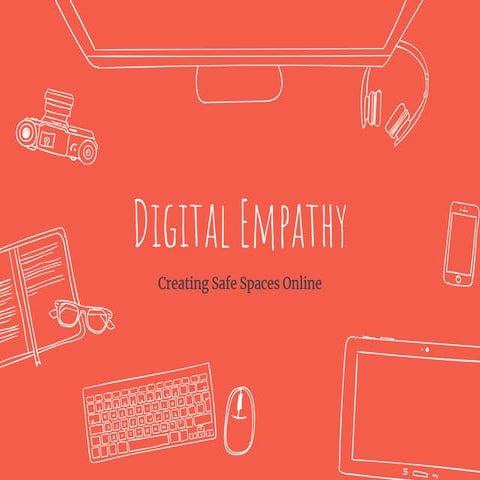 Digital Empathy: Creating Safe Spaces Online
