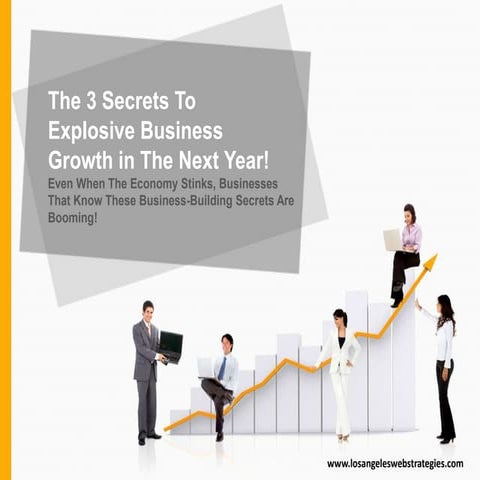 The 3 Secrets To Explosive Business Growth in The Next Year! 
