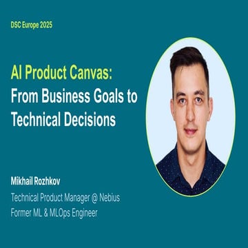 [DSC Europe 25] Mikhail Rozhkov - AI Product Canvas: From Business ...