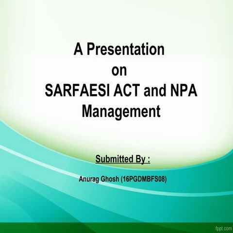 Presentation on SARFAESI Act_Anurag Ghosh_16PGDMBFS08
