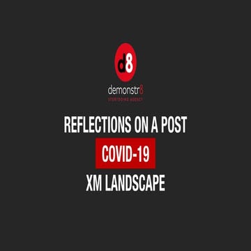 d8 reflections on a post COVID-19 XM landscape