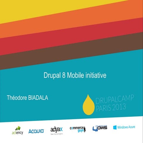 Drupal 8: Mobile initiative - Drupalcamp Paris 2013