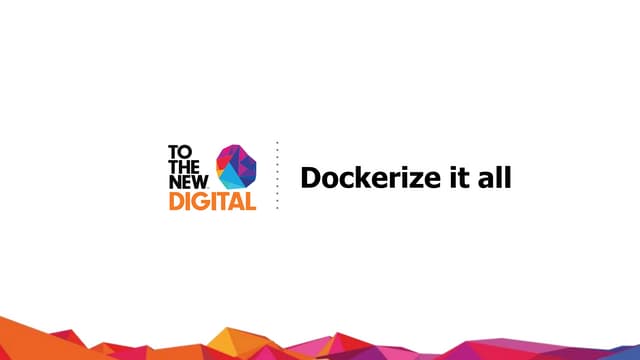 Dockerize it all