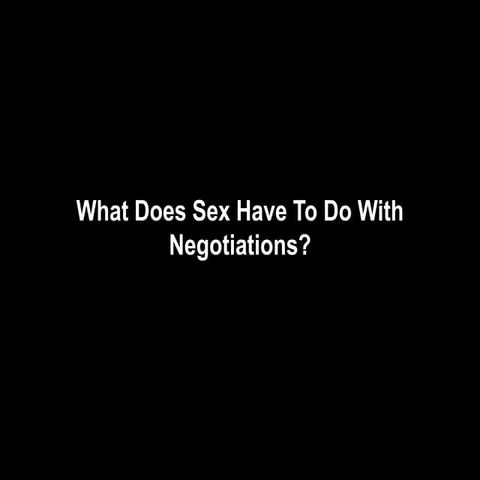 What Does Sex Have To Do With Negotiations