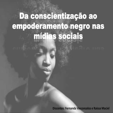 Da conscientização ao empoderamento negro nas mídias sociais