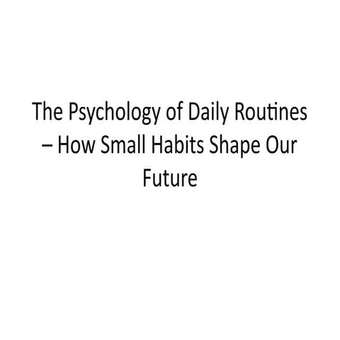 The Psychology of Daily Routines – How Small Habits Shape Our Future | PPTX