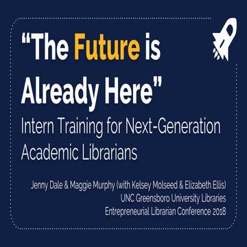 The Future is Already Here: Intern training for Next-Generation Academic Libr...