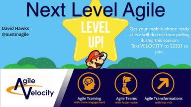 Next Level Agile - David Hawks - Dallas Agile Leadership Network February 2019