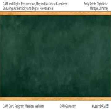 DAM and Digital Preservation, Beyond Metadata Standards: Ensuring Authenticit...