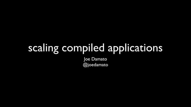 scaling compiled applications - highload 2013
