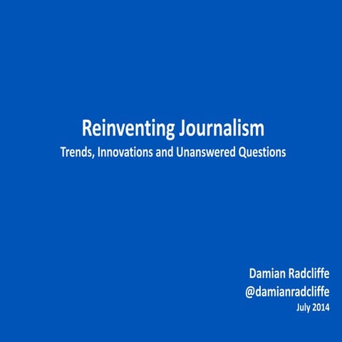 Reinventing Journalism: Trends, Innovations and Unanswered Questions