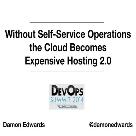 Without Self-Service Operations, the Cloud is Just Expensive Hosting 2.0 - (a...
