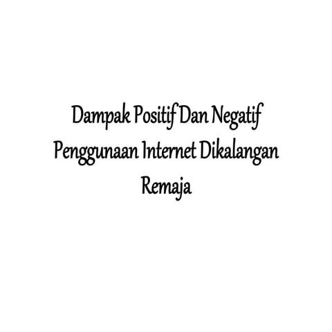 Dampak positif dan negatif penggunaan internet dikalangan remaja