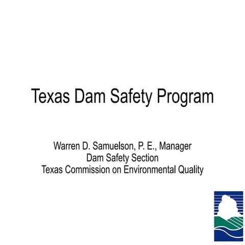 Texas Dam Safety, Warren Samuelson - TCEQ and Protecting Your Flood Control Dams, Steve Bednarz - Texas State Soil & Water Conservation Board