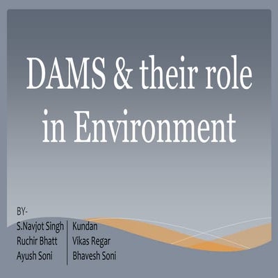 Dams and their role in environment.