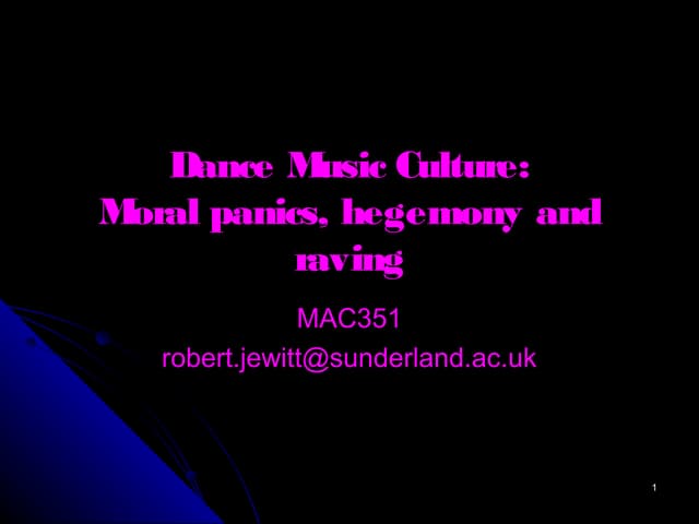 MAC351 Dance music culture - moral panics, hegemony and raving