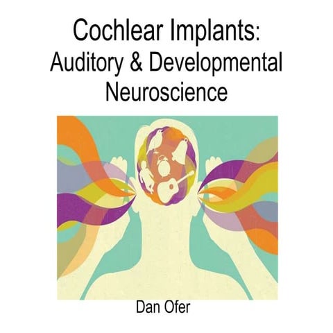 Auditory & Developmental Neurophysiology: Cochlear Implants seminar