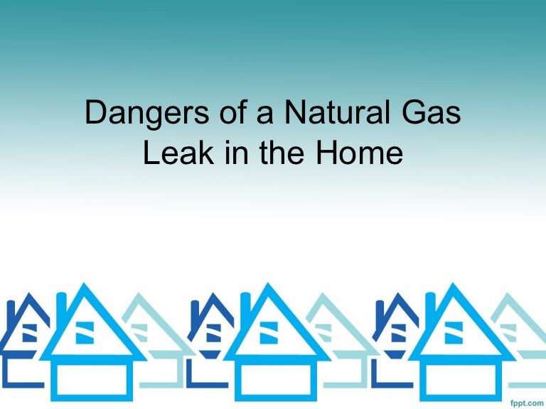 Dangers of a natural gas leak in the home