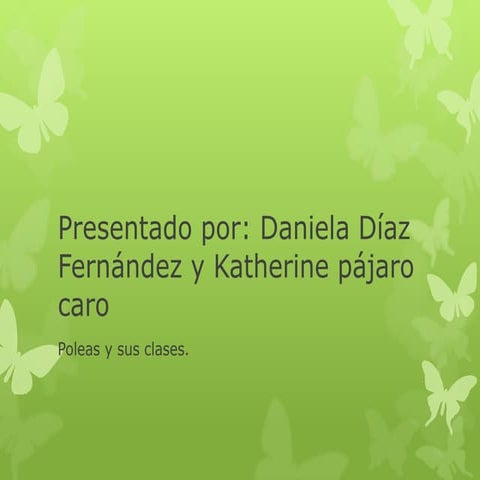 Daniela diaz fernandez y katerine pajaro " poleas y sus clases"