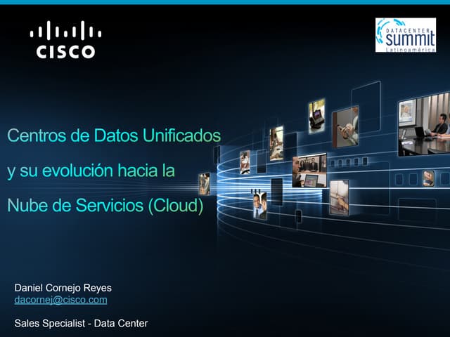Daniel cornejo cisco. centros de datos unificados y su evolución hacia la nub...