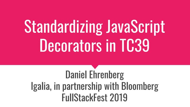 Standardizing JavaScript Decorators in TC39 (Full Stack Fest 2019)