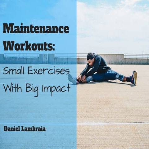 Maintenance Workouts: Small Exercises With Big Impact