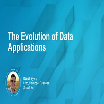 Daniel Myers (Snowflake) - Developer Journey_ The Evolution of Data Applications