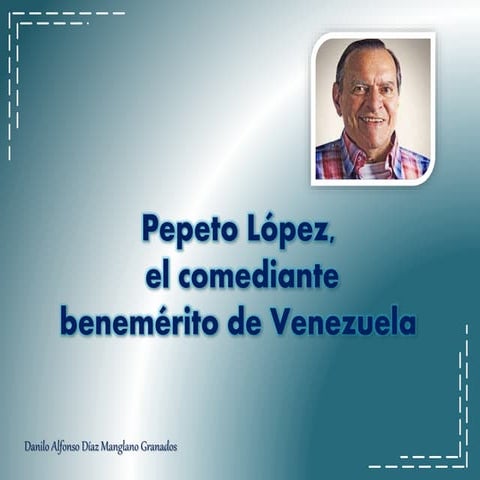 Danilo Alfonso Díaz Manglano Granados - Pepeto López, el comediante benemérit...
