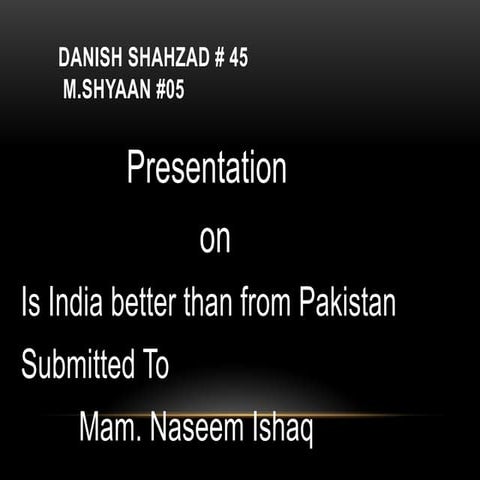 Is India is batter than pakistan or both